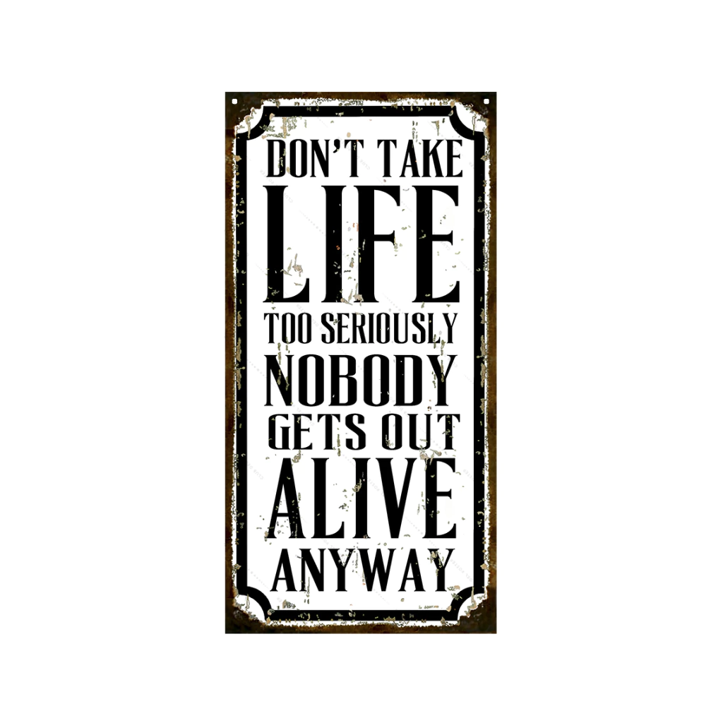 Don`t take life too seriously